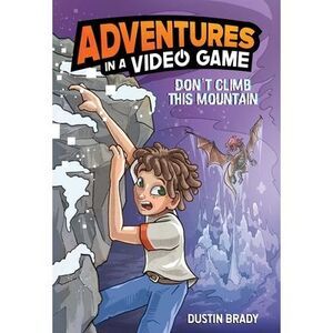 Adventures in a Video Game: Don't Climb This Mountain Volume 2 -- Dustin Brady